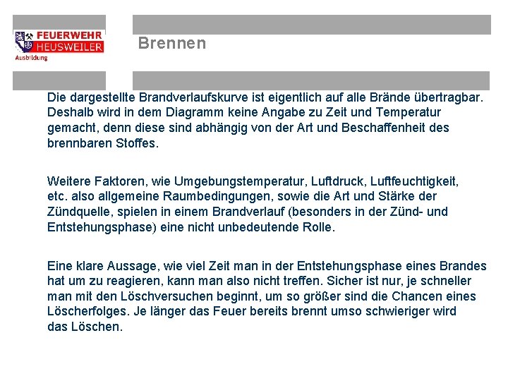 Brennen Die dargestellte Brandverlaufskurve ist eigentlich auf alle Brände übertragbar. Deshalb wird in dem