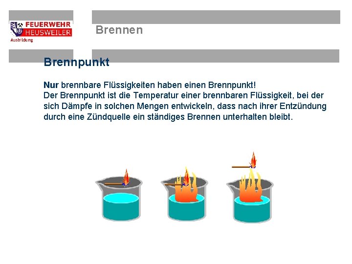 Brennen Brennpunkt Nur brennbare Flüssigkeiten haben einen Brennpunkt! Der Brennpunkt ist die Temperatur einer