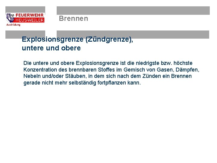 Brennen Explosionsgrenze (Zündgrenze), untere und obere Die untere und obere Explosionsgrenze ist die niedrigste