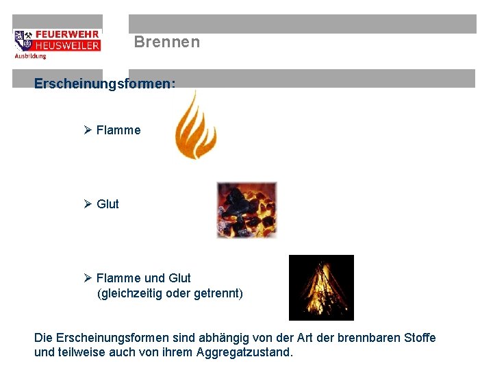 Brennen Erscheinungsformen: Ø Flamme Ø Glut Ø Flamme und Glut (gleichzeitig oder getrennt) Die