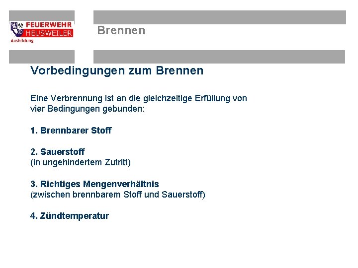 Brennen Vorbedingungen zum Brennen Eine Verbrennung ist an die gleichzeitige Erfüllung von vier Bedingungen