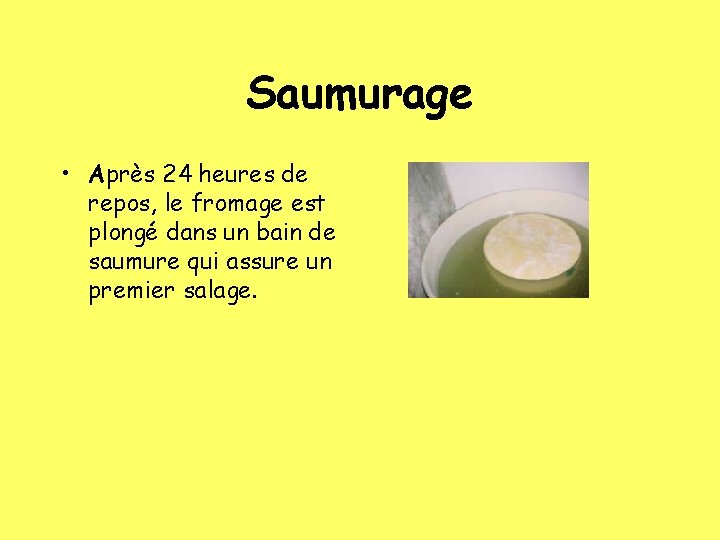 Saumurage • Après 24 heures de repos, le fromage est plongé dans un bain