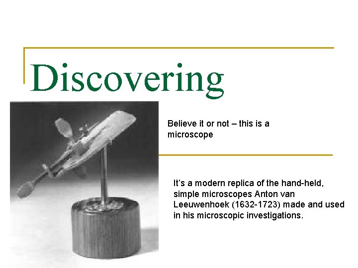 Discovering Cells Believe it or not – this is a microscope It’s a modern
