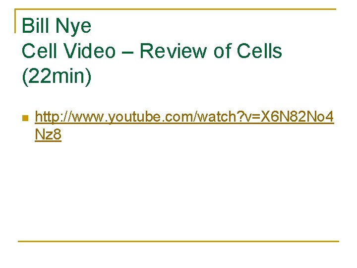 Bill Nye Cell Video – Review of Cells (22 min) n http: //www. youtube.