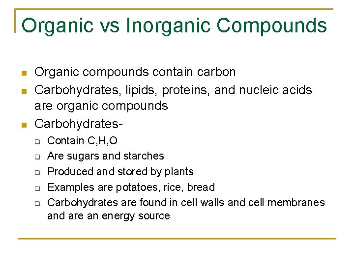 Organic vs Inorganic Compounds n n n Organic compounds contain carbon Carbohydrates, lipids, proteins,