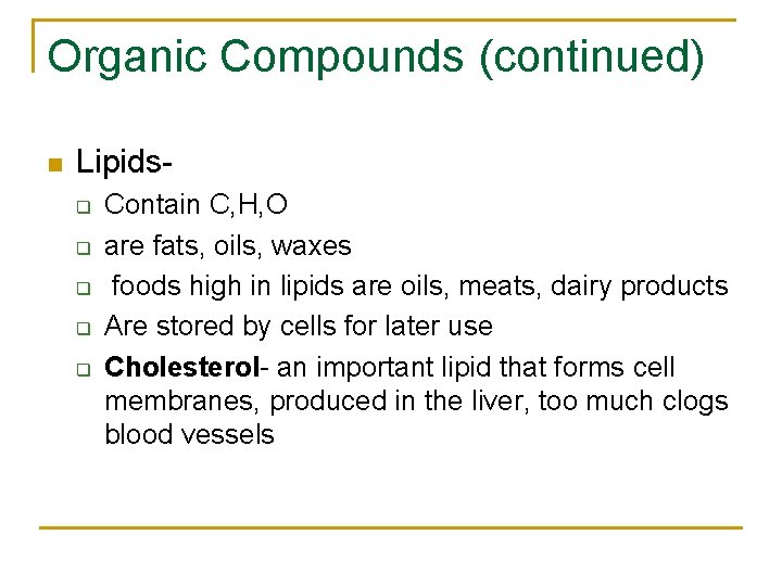 Organic Compounds (continued) n Lipidsq q q Contain C, H, O are fats, oils,