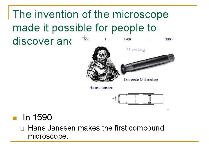 The invention of the microscope made it possible for people to discover and learn