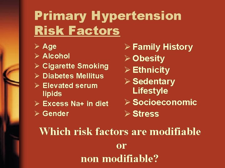 Primary Hypertension Risk Factors Ø Ø Ø Age Alcohol Cigarette Smoking Diabetes Mellitus Elevated