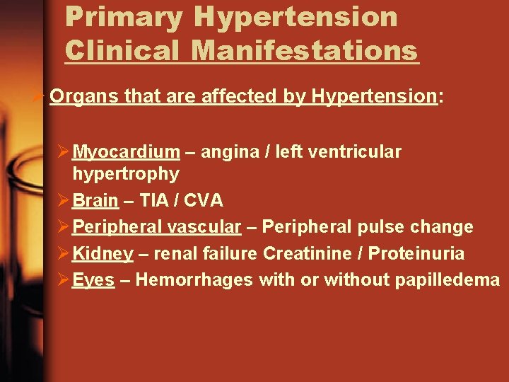 Primary Hypertension Clinical Manifestations Ø Organs that are affected by Hypertension: Ø Myocardium –