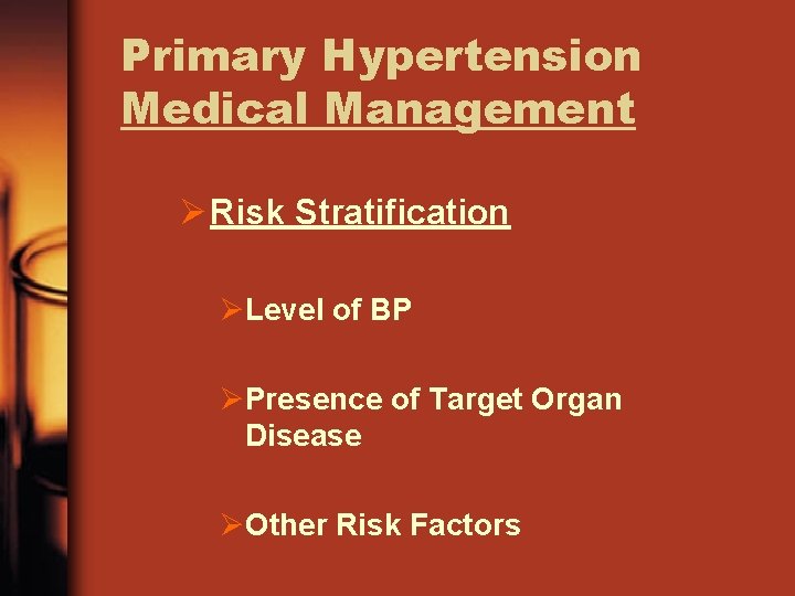 Primary Hypertension Medical Management Ø Risk Stratification ØLevel of BP ØPresence of Target Organ