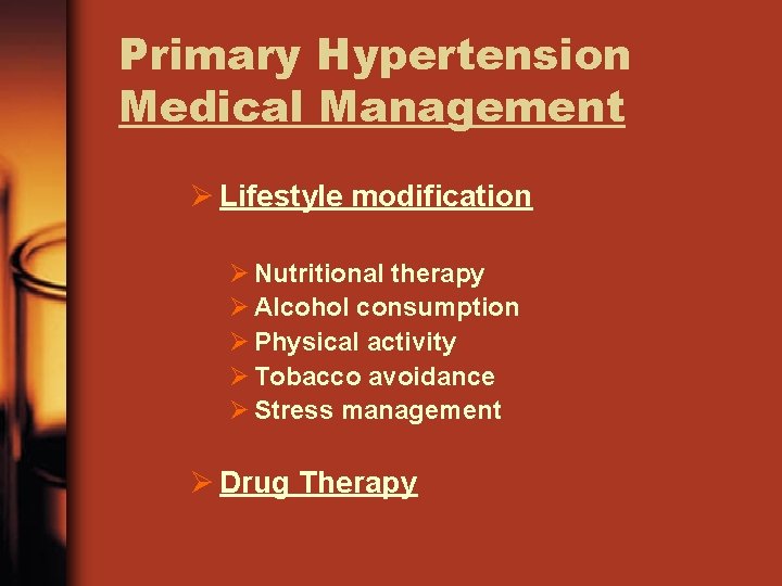 Primary Hypertension Medical Management Ø Lifestyle modification Ø Nutritional therapy Ø Alcohol consumption Ø