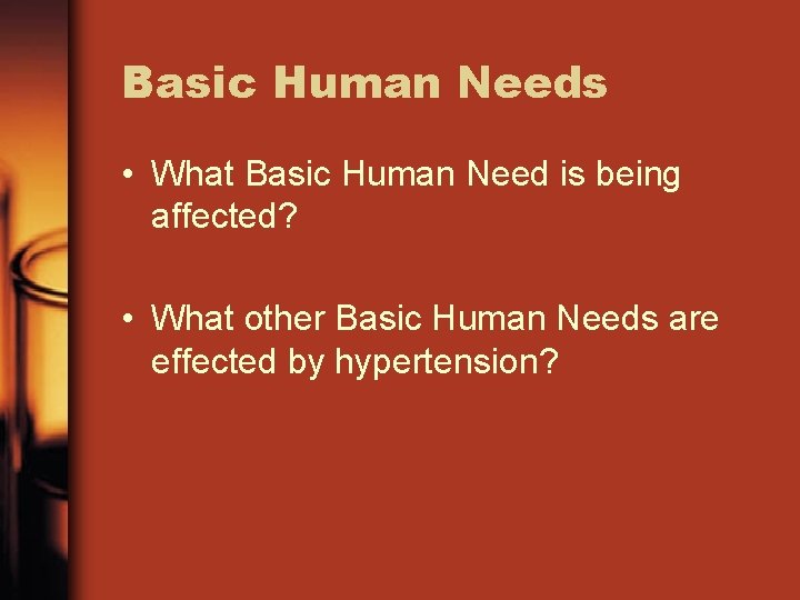 Basic Human Needs • What Basic Human Need is being affected? • What other