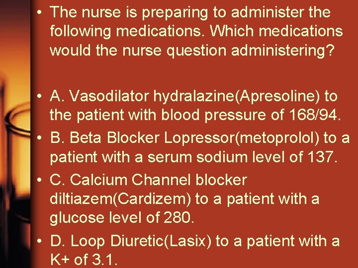  • The nurse is preparing to administer the following medications. Which medications would
