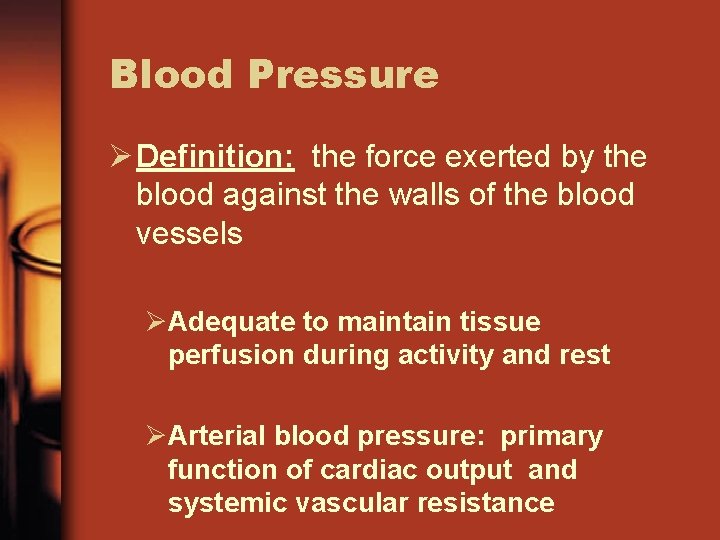 Blood Pressure Ø Definition: the force exerted by the blood against the walls of