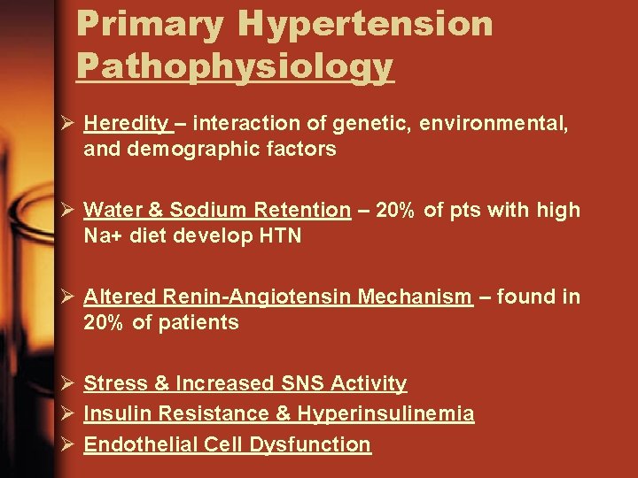 Primary Hypertension Pathophysiology Ø Heredity – interaction of genetic, environmental, and demographic factors Ø