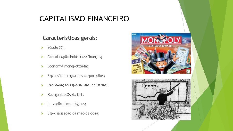 CAPITALISMO FINANCEIRO Características gerais: Ø Século XX; Ø Consolidação indústrias/finanças; Ø Economia monopolizada; ;