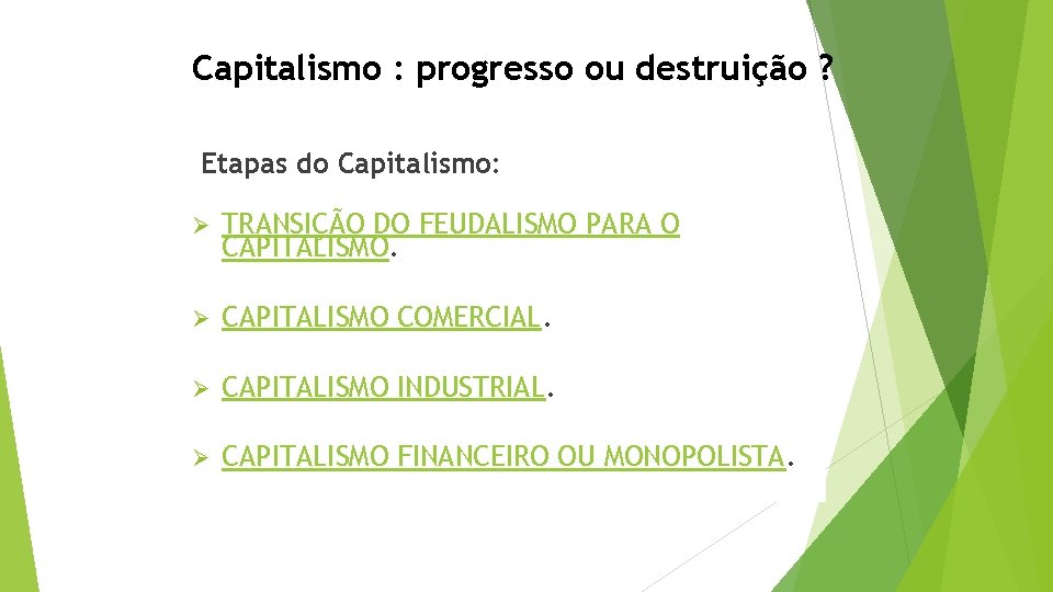 Capitalismo : progresso ou destruição ? Etapas do Capitalismo: Ø TRANSIÇÃO DO FEUDALISMO PARA