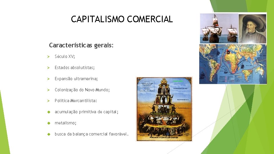 CAPITALISMO COMERCIAL Características gerais: Ø Século XV; Ø Estados absolutistas; Ø Expansão ultramarina; Ø