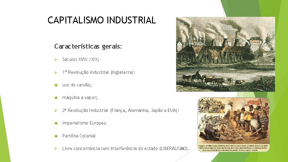 CAPITALISMO INDUSTRIAL Características gerais: Ø Séculos XVIII /XIX; Ø 1 a Revolução Industrial (Inglaterra):