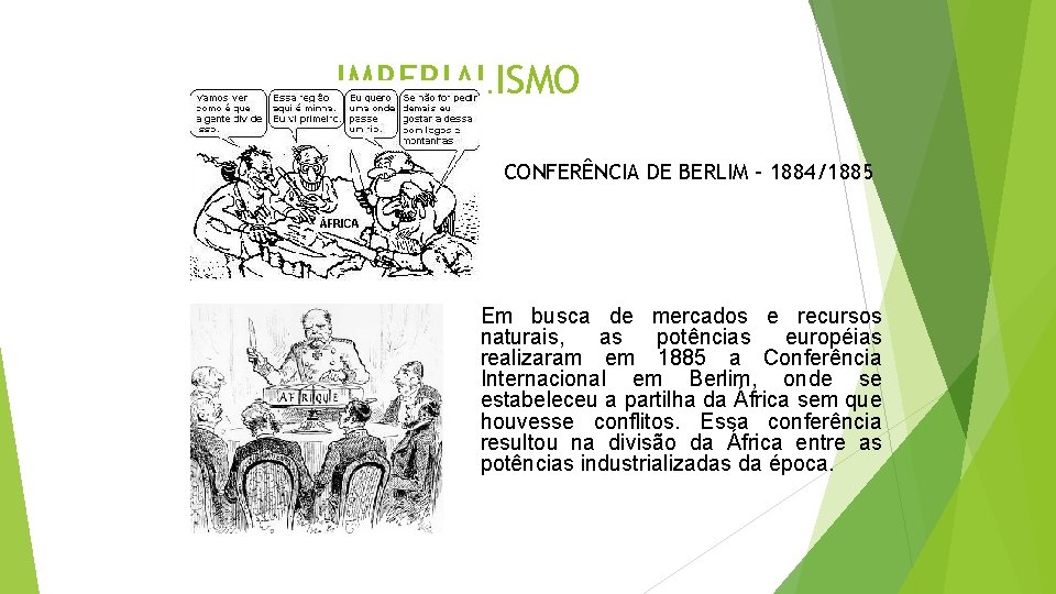 IMPERIALISMO CONFERÊNCIA DE BERLIM – 1884/1885 Em busca de mercados e recursos naturais, as