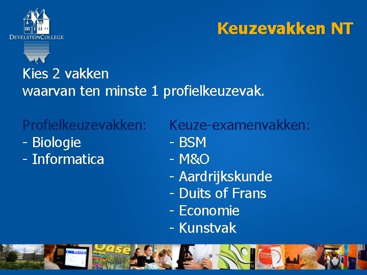  Keuzevakken NT Kies 2 vakken waarvan ten minste 1 profielkeuzevak. Profielkeuzevakken: - Biologie