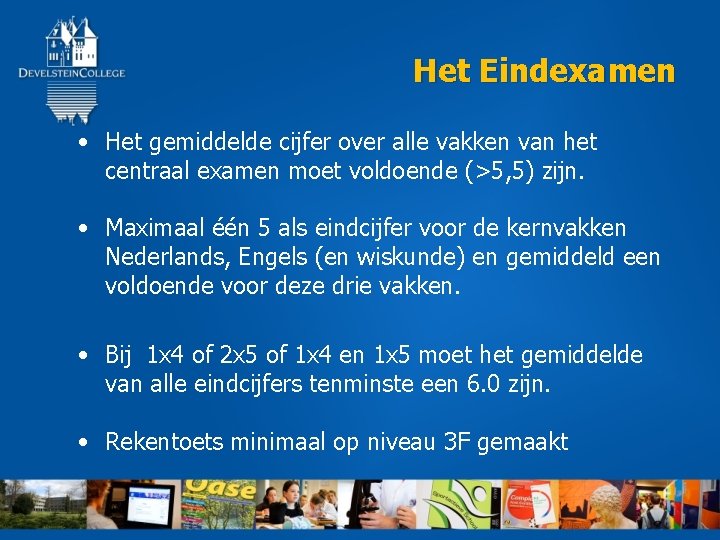 Het Eindexamen • Het gemiddelde cijfer over alle vakken van het centraal examen moet