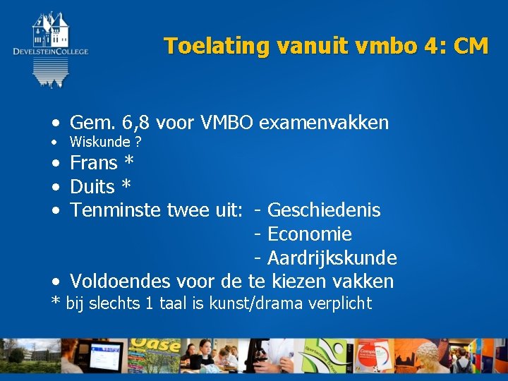 Toelating vanuit vmbo 4: CM • Gem. 6, 8 voor VMBO examenvakken • Wiskunde