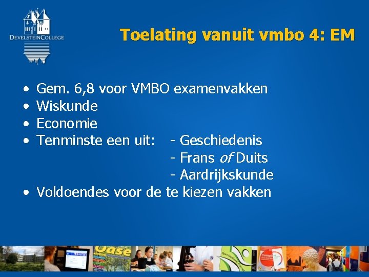 Toelating vanuit vmbo 4: EM • • Gem. 6, 8 voor VMBO examenvakken Wiskunde