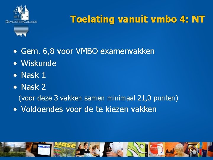 Toelating vanuit vmbo 4: NT • • Gem. 6, 8 voor VMBO examenvakken Wiskunde