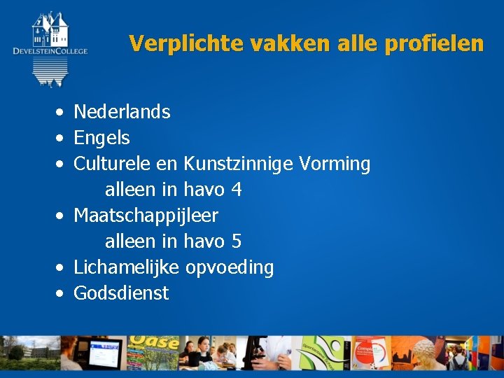  Verplichte vakken alle profielen • Nederlands • Engels • Culturele en Kunstzinnige Vorming