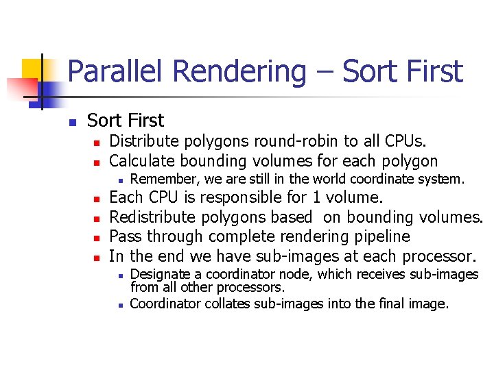 Parallel Rendering – Sort First n n Distribute polygons round-robin to all CPUs. Calculate