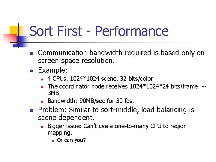 Sort First - Performance n n Communication bandwidth required is based only on screen