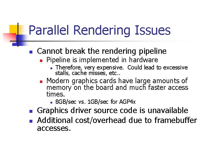 Parallel Rendering Issues n Cannot break the rendering pipeline n Pipeline is implemented in