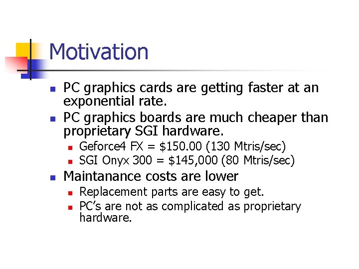Motivation n n PC graphics cards are getting faster at an exponential rate. PC