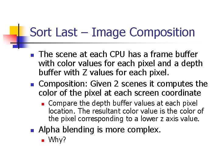 Sort Last – Image Composition n n The scene at each CPU has a