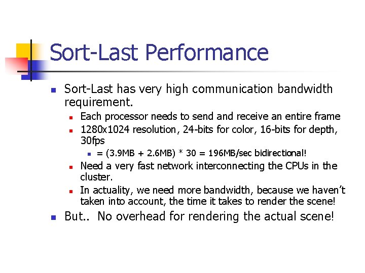 Sort-Last Performance n Sort-Last has very high communication bandwidth requirement. n n Each processor