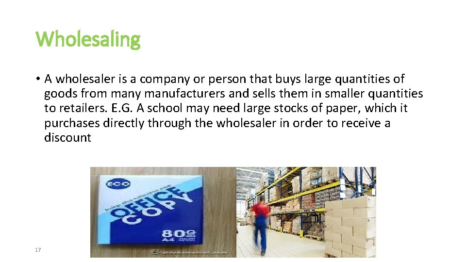 Wholesaling • A wholesaler is a company or person that buys large quantities of