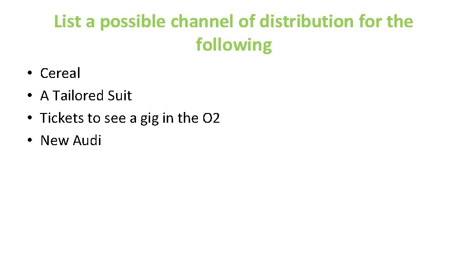 List a possible channel of distribution for the following • • Cereal A Tailored