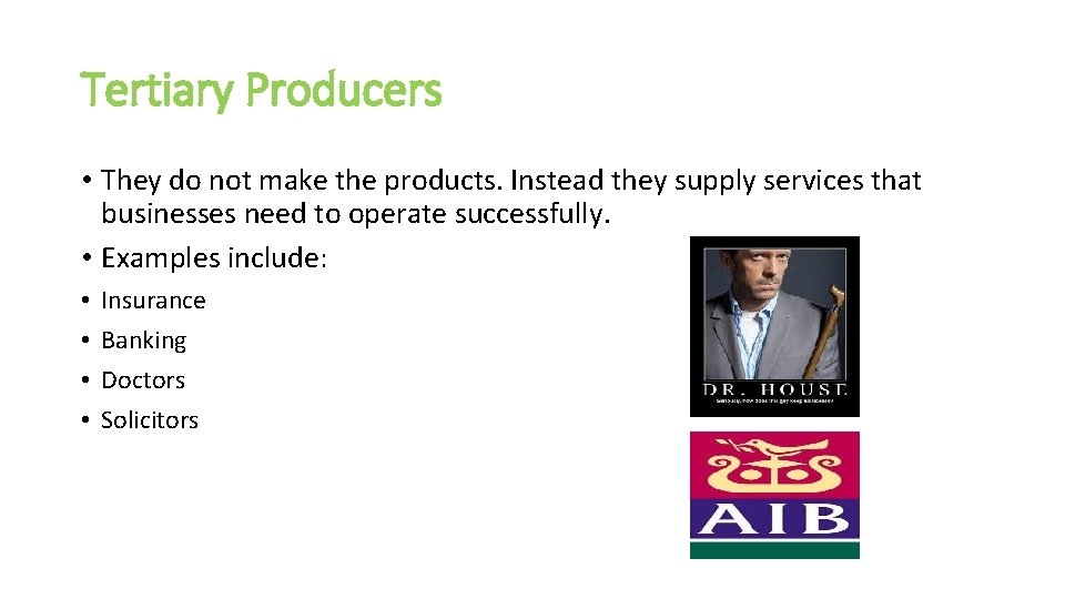 Tertiary Producers • They do not make the products. Instead they supply services that