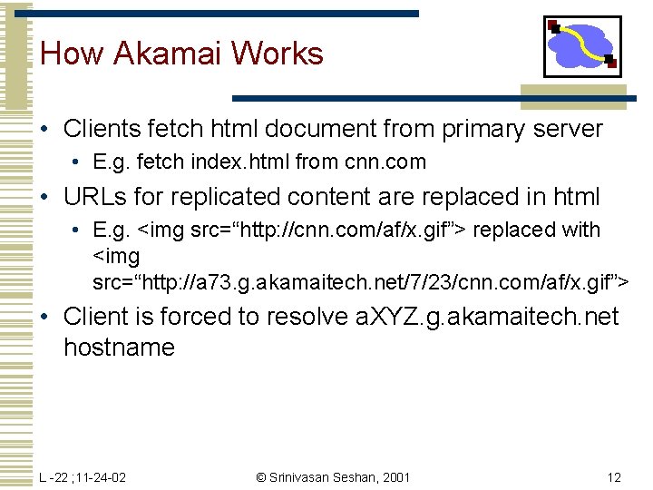 How Akamai Works • Clients fetch html document from primary server • E. g.