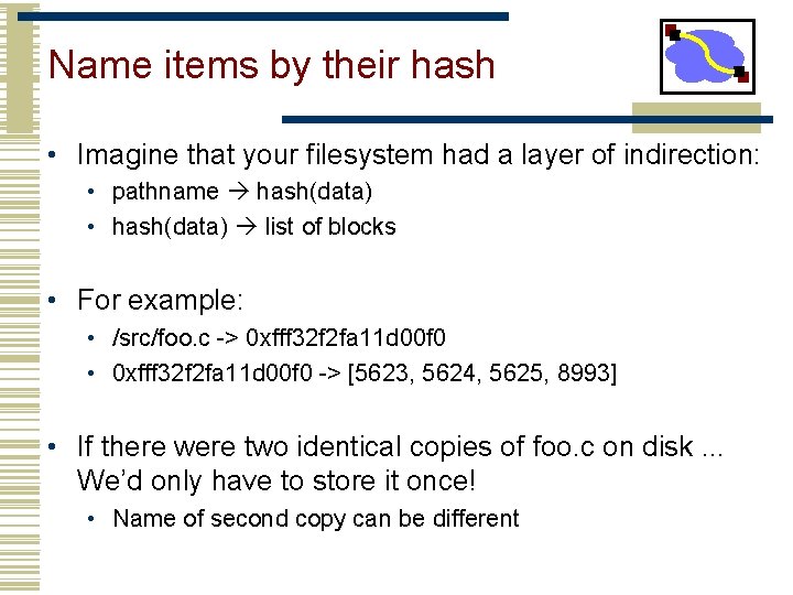 Name items by their hash • Imagine that your filesystem had a layer of