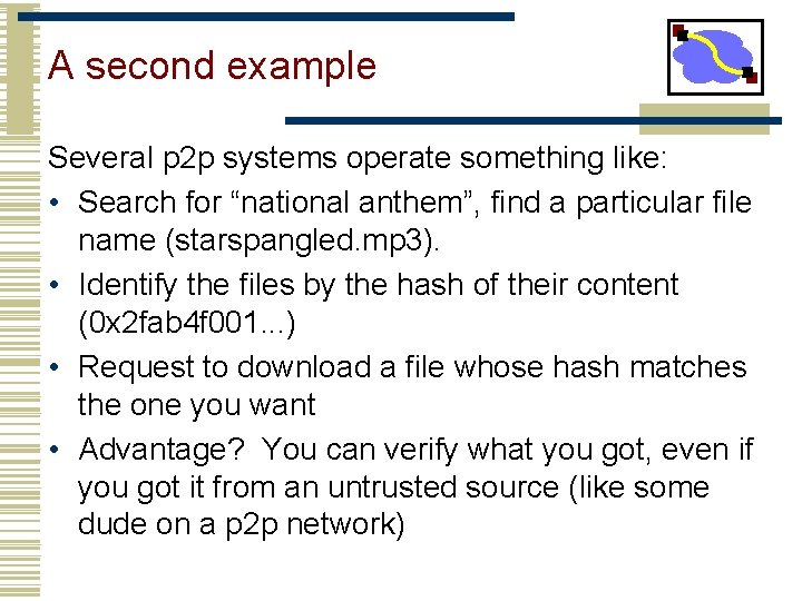A second example Several p 2 p systems operate something like: • Search for