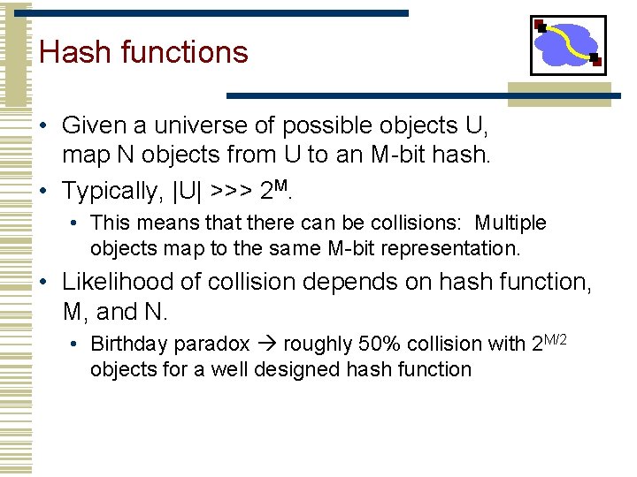 Hash functions • Given a universe of possible objects U, map N objects from
