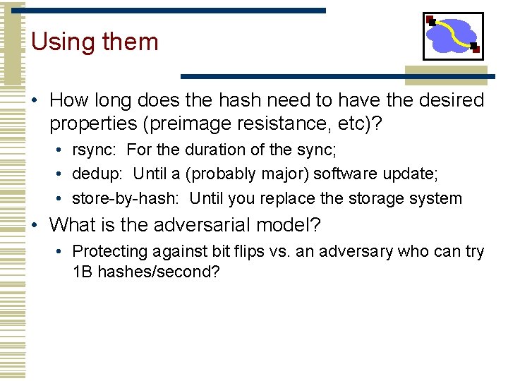 Using them • How long does the hash need to have the desired properties