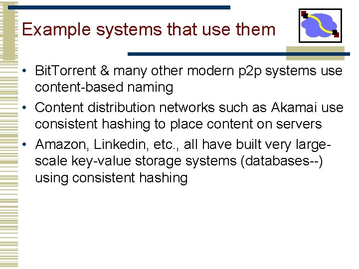Example systems that use them • Bit. Torrent & many other modern p 2