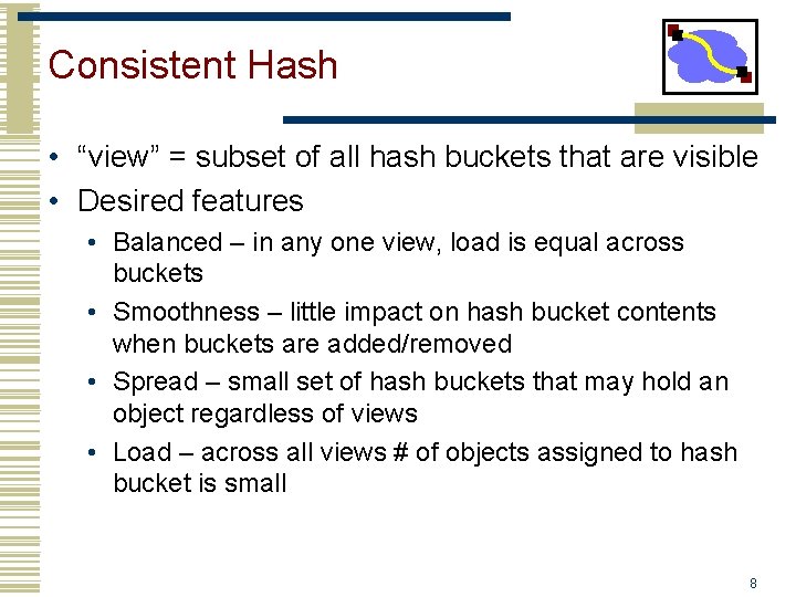 Consistent Hash • “view” = subset of all hash buckets that are visible •