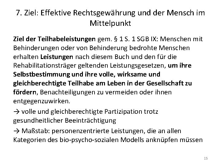7. Ziel: Effektive Rechtsgewährung und der Mensch im Mittelpunkt Ziel der Teilhabeleistungen gem. §