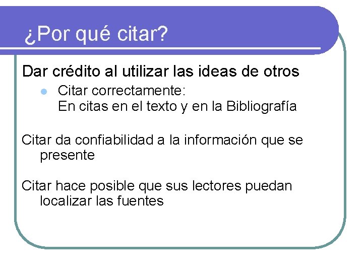 ¿Por qué citar? Dar crédito al utilizar las ideas de otros l Citar correctamente: