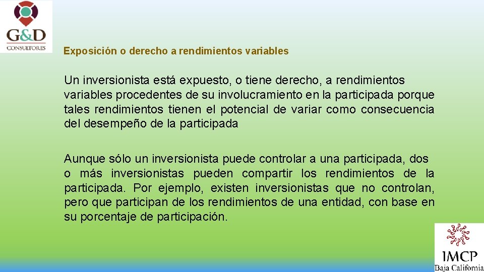 Exposición o derecho a rendimientos variables Un inversionista está expuesto, o tiene derecho, a