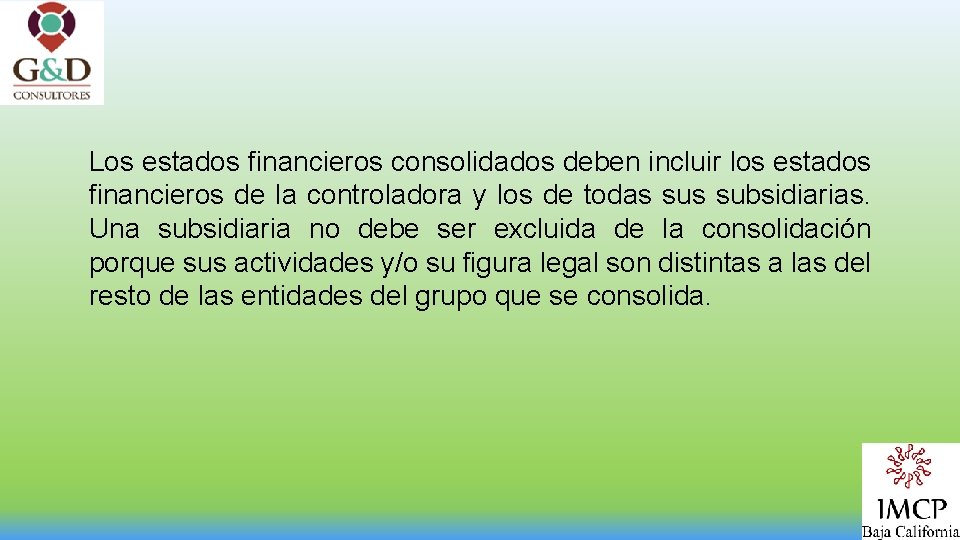Los estados financieros consolidados deben incluir los estados financieros de la controladora y los